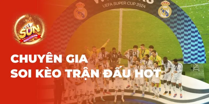 Chuyên gia soi kèo các trận đấu hot tại Sunwin