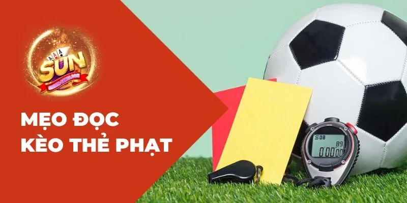 Mẹo đọc kèo thẻ phạt