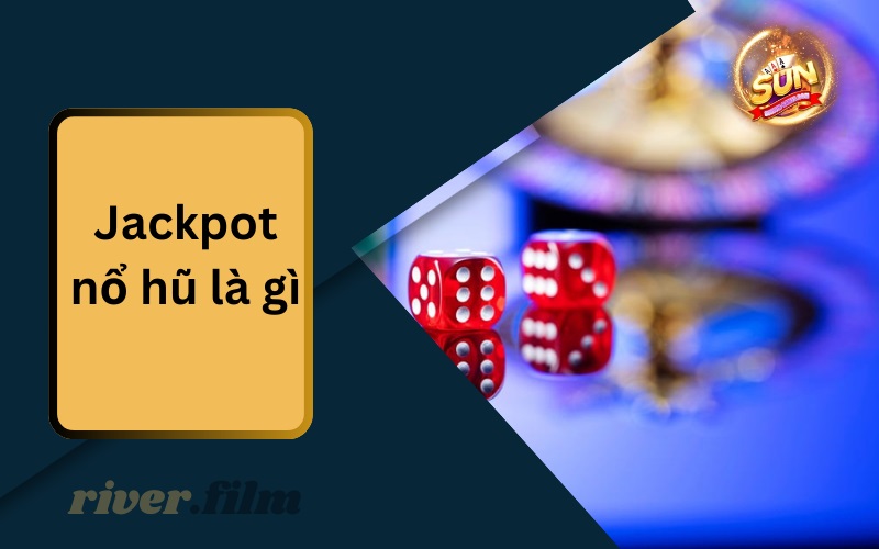 Jackpot Nổ Hũ Là Gì