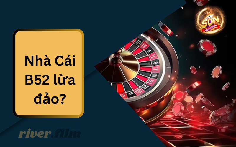 Nhà Cái B52 Lừa Đảo