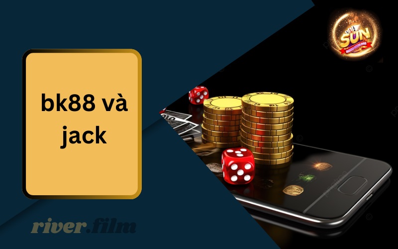 Bk88 và Jack